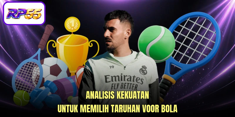 Analisis kekuatan untuk memilih taruhan Voor bola