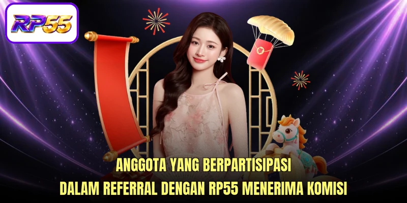 Anggota yang berpartisipasi dalam Referral dengan RP55 menerima komisi
