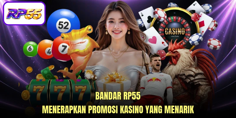 Bandar RP55 menerapkan Promosi kasino yang menarik