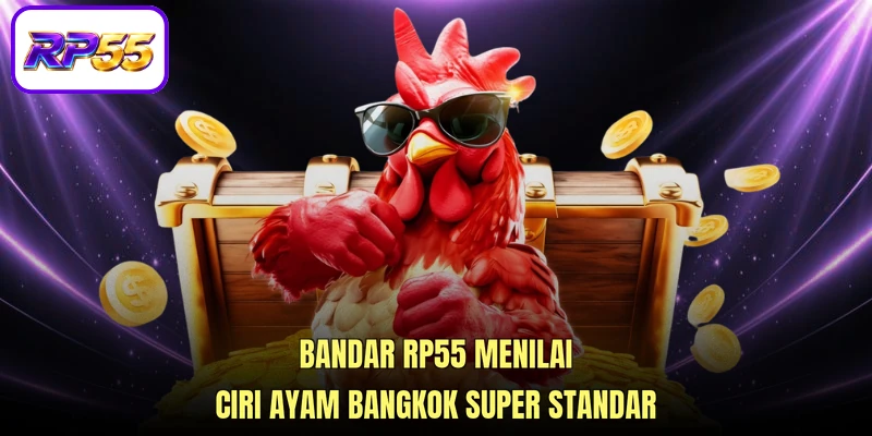Bandar RP55 menilai Ciri ayam Bangkok super standar