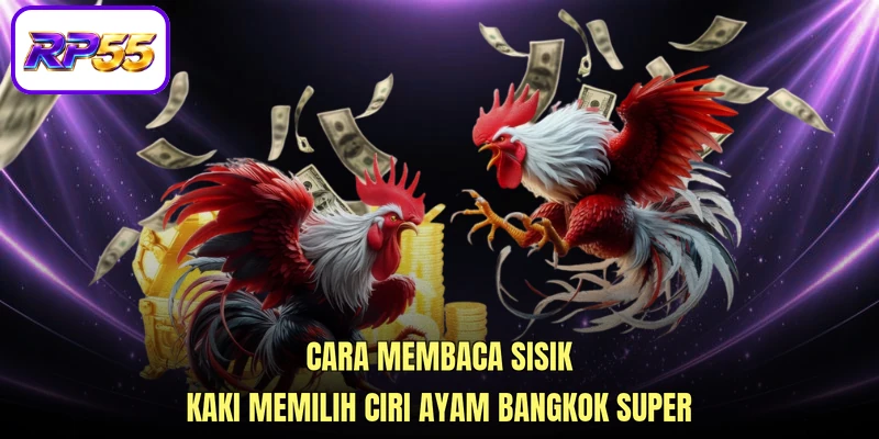 Cara membaca sisik kaki memilih Ciri ayam Bangkok super