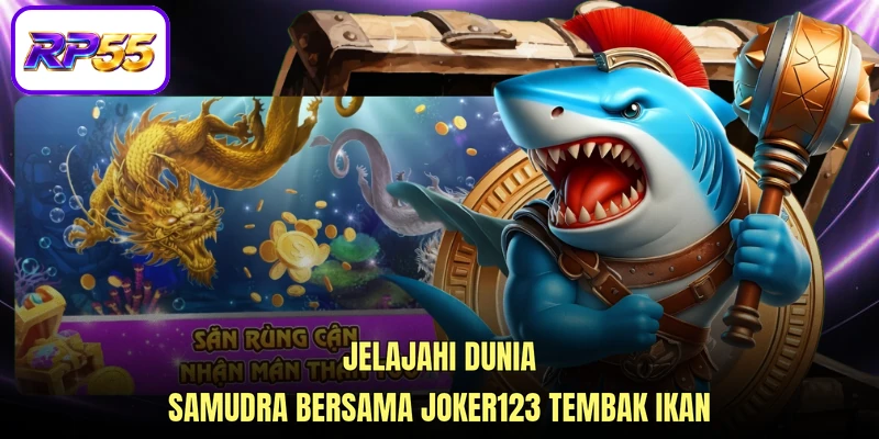Jelajahi dunia samudra bersama Joker123 tembak ikan