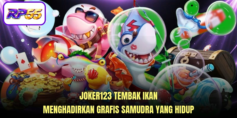 Joker123 tembak ikan menghadirkan grafis samudra yang hidup