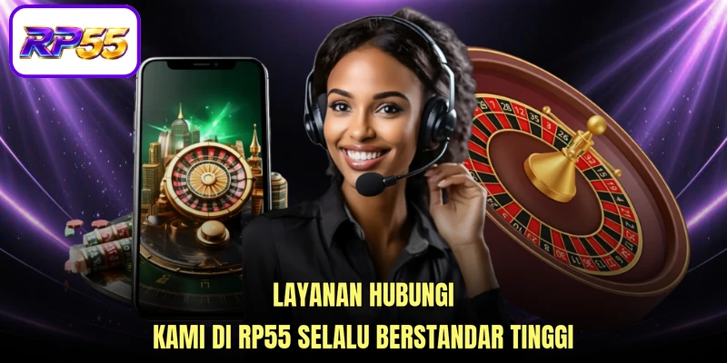 Layanan Hubungi kami di RP55 selalu berstandar tinggi