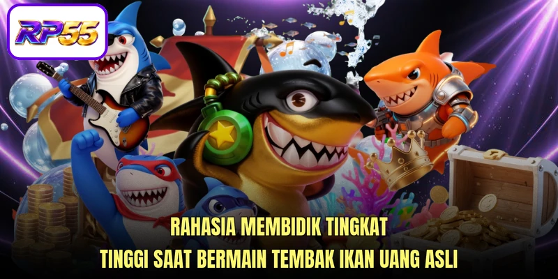 Rahasia membidik tingkat tinggi saat bermain Tembak ikan uang asli