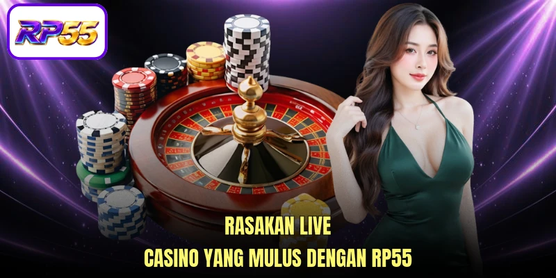 Rasakan Live Casino yang mulus dengan RP55