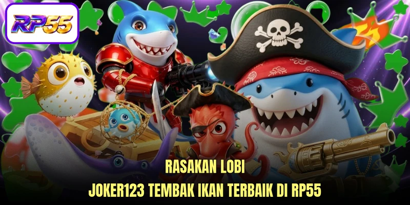 Rasakan lobi Joker123 tembak ikan terbaik di RP55