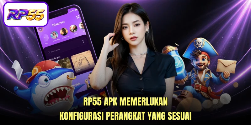 RP55 apk memerlukan konfigurasi perangkat yang sesuai