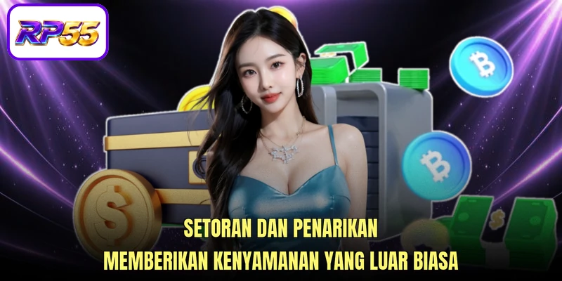 Setoran dan penarikan memberikan kenyamanan yang luar biasa