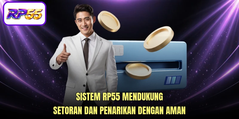 Sistem RP55 mendukung Setoran dan penarikan dengan aman