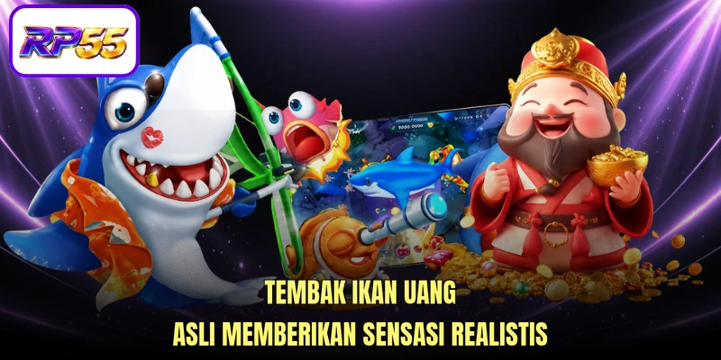 Tembak ikan uang asli memberikan sensasi realistis